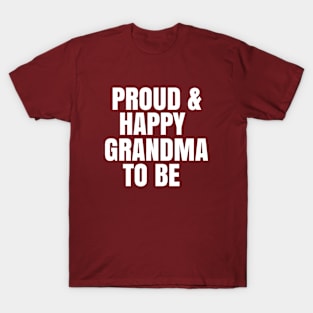 Proud and happy grandma to be T-Shirt